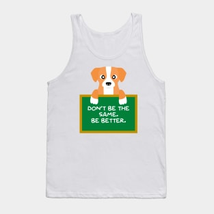 Advice Dog - Don't Be The Same. Be Better. Tank Top